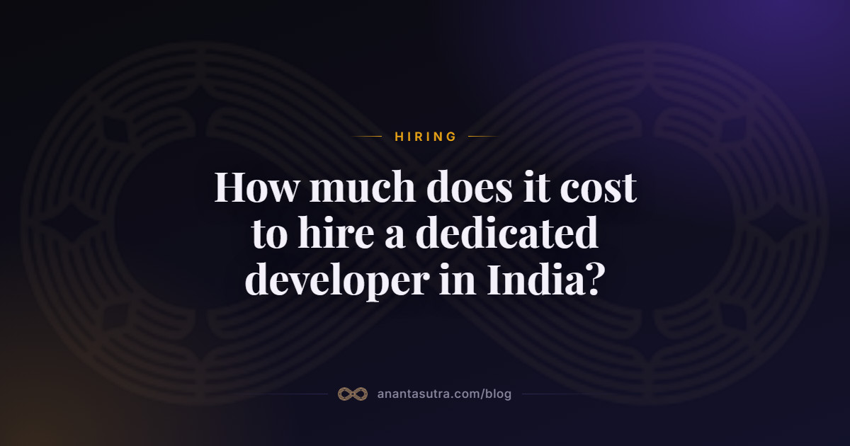 How much does it cost to hire a dedicated developer in India? | AnantaSutra